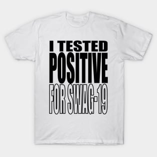 I Tested Positive For Swag-19 T-Shirt